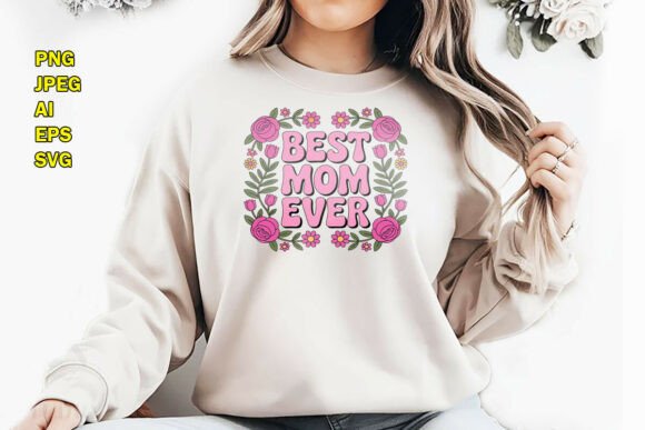 Best Mom Ever Floral Graphics for T-Shirt Designs
