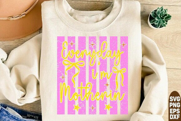 Everyday I'm Motherin' Graphics for T-Shirt Designs