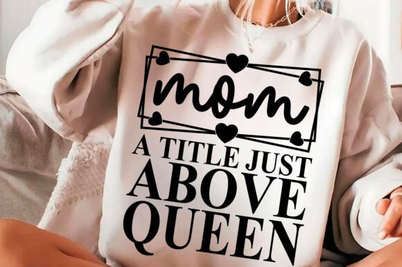 Mom a Title Just Above Queen SVG PNG for Graphics