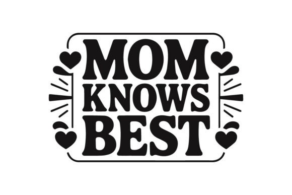Mom Knows Best: Graphics for T-Shirt Designs