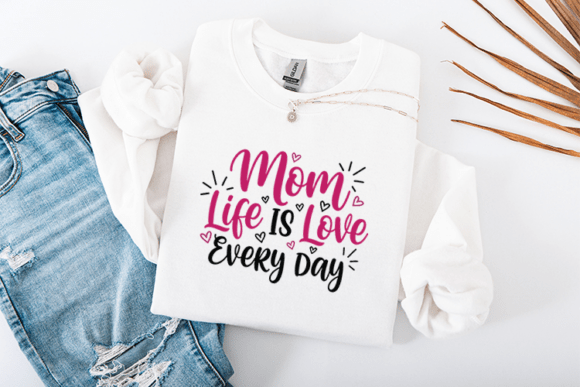 Mom Life is Love Every Day SVG for T-Shirt Designs & Graphics