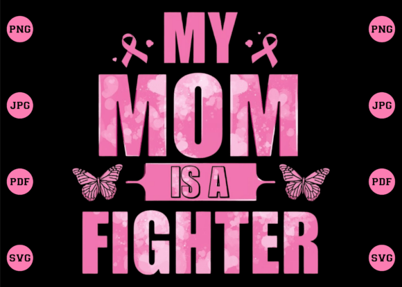 My Mom is a Fighter SVG: Graphics for T-Shirt Designs