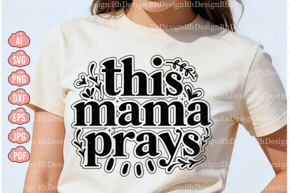 This Mama Prays SVG: Graphics for T-Shirt Designs